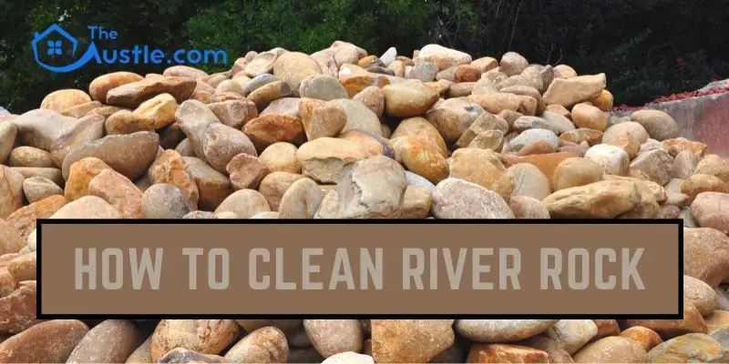 How to Clean River Rock