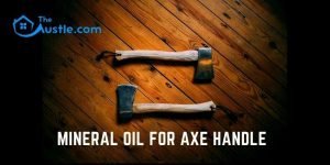 Mineral Oil for Axe Handle