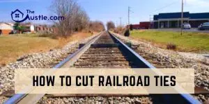 How to Cut Railroad Ties