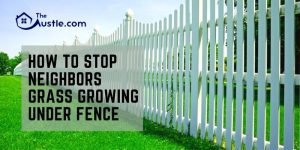 How To Stop Neighbors Grass Growing Under Fence