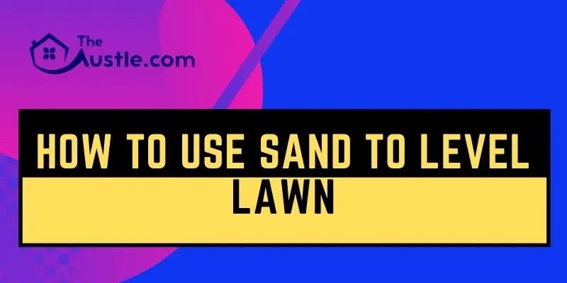 How To Use Sand To Level Lawn