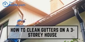 How To Clean Gutters On a 3-Storey House