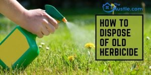 How To Dispose Of Old Herbicide