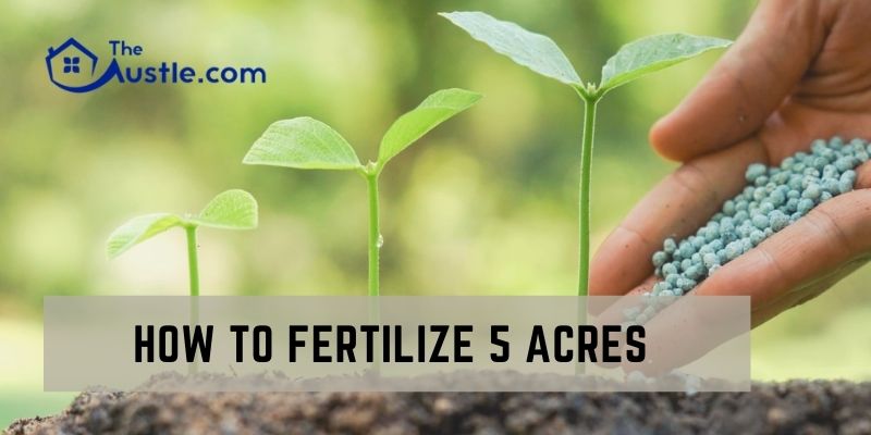 How To Fertilize 5 Acres