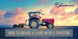 How To Grade A Yard With A Tractor