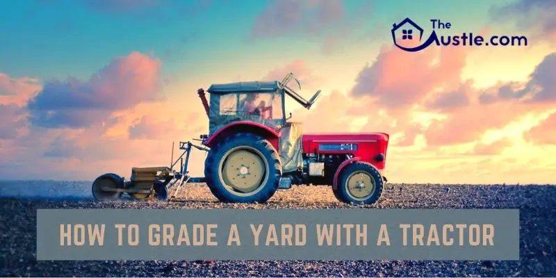 How To Grade A Yard With A Tractor