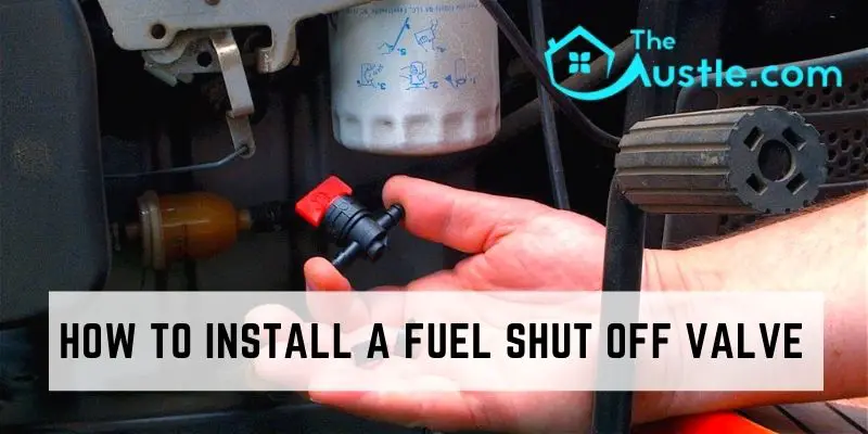 How To Install A Fuel Shut Off Valve