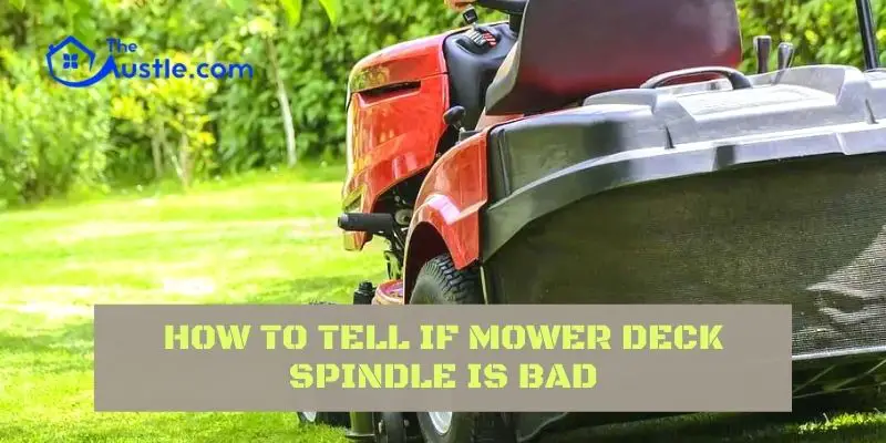 How to Tell If Mower Deck Spindle Is Bad