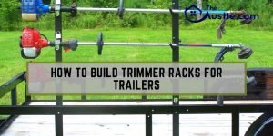 How to Build Trimmer Racks for Trailers at Home