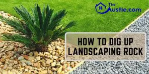 How To Dig Up Landscaping Rock