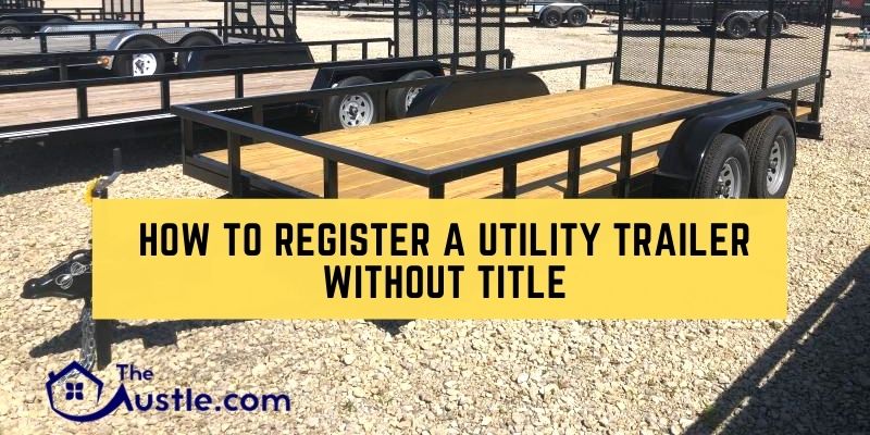 How to Register A Utility Trailer Without Title