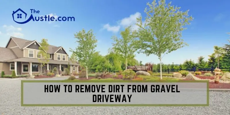 How To Remove Dirt from Gravel Driveway