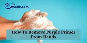 How To Remove Purple Primer from Hands
