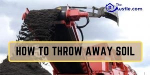 How To Throw Away Soil