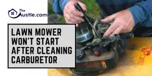 Lawn Mower Won't Start After Cleaning Carburetor
